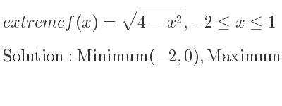 The extreme f(x)=sqrt(4-x^2),-2<= x<= 1 is Minimum(-2,0),Maximum(0,2),Minimum(1,sqrt(3))